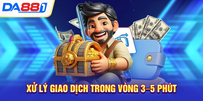 Xử lý giao dịch trong vòng 3–5 phút