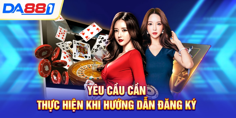 Yêu cầu cần thực hiện khi hướng dẫn đăng ký